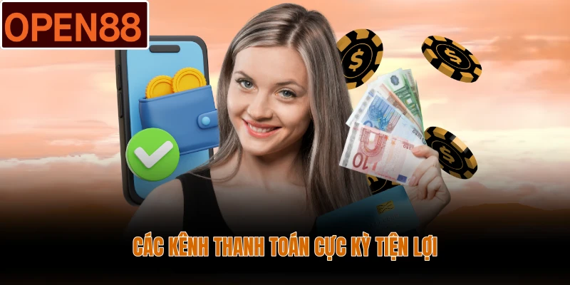 Các kênh thanh toán cực kỳ tiện lợi