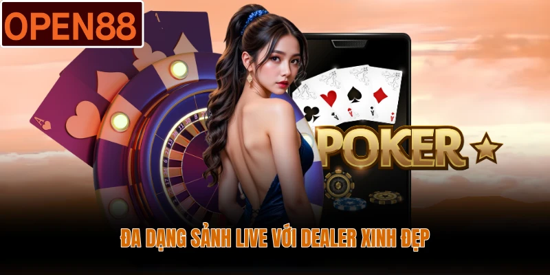 Đa dạng sảnh live với dealer xinh đẹp