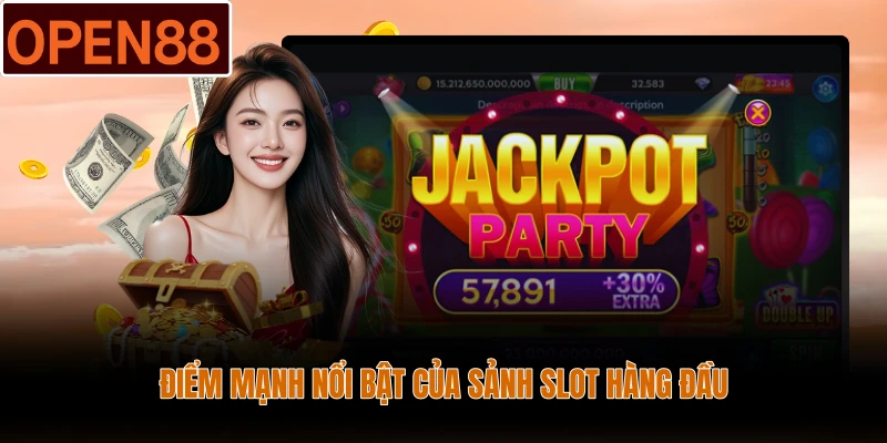 Điểm mạnh nổi bật của sảnh slot hàng đầu