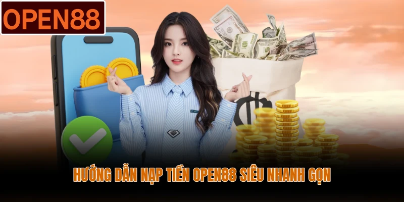 Hướng dẫn nạp tiền Open88 siêu nhanh gọn