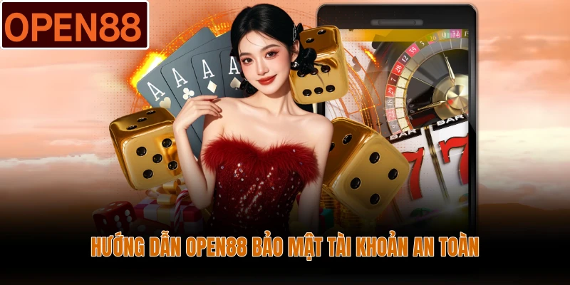 Hướng dẫn Open88 bảo mật tài khoản an toàn