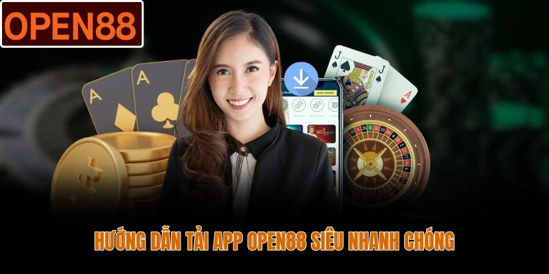 Hướng dẫn tải app Open88 siêu nhanh chóng