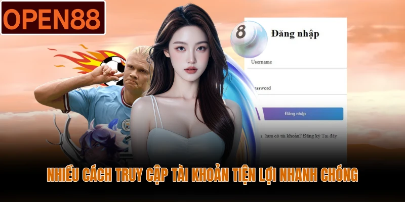 Nhiều cách truy cập tài khoản tiện lợi nhanh chóng