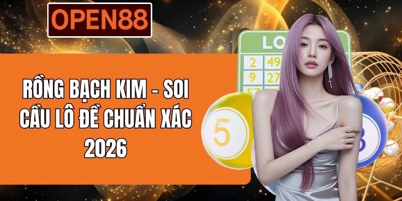 Rồng Bạch Kim - Soi Cầu Lô Đề Chuẩn Xác 2026
